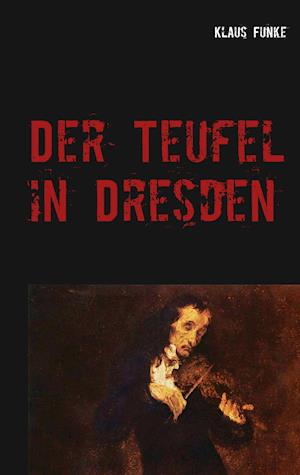 Der Teufel in Dresden - Funke - Books -  - 9783748174080 - 