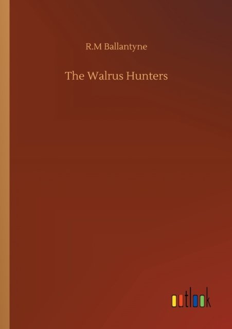 Cover for Robert Michael Ballantyne · The Walrus Hunters (Paperback Book) (2020)