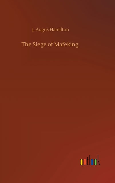 Cover for J Augus Hamilton · The Siege of Mafeking (Hardcover Book) (2020)