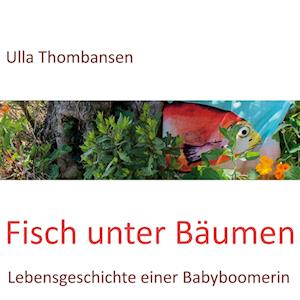 Cover for Ulla Thombansen · Fisch unter Bäumen (Book) (2022)