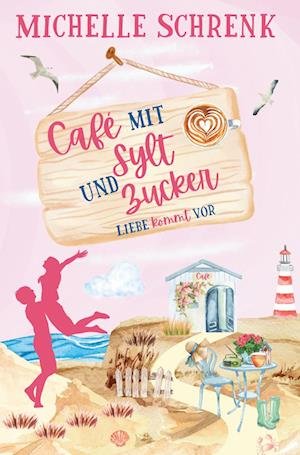 Cover for Michelle Schrenk · Cafè mit Sylt und Zucker: Liebe kommt vor (Bok) (2023)