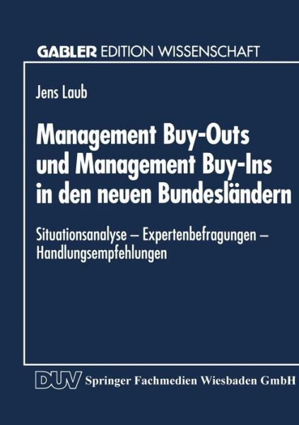 Cover for Jens Laub · Management Buy-Outs und Management Buy-Ins in den neuen Bundeslandern: - Situationsanalyse - Expertenbefragungen - Handlungsempfehlungen - Gabler Edition Wissenschaft (Paperback Book) [1995 edition] (1995)