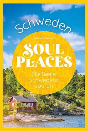 Cover for Sabine Schwieder · Soul Places Schweden – Die Seele Schwedens spüren (Book) (2024)