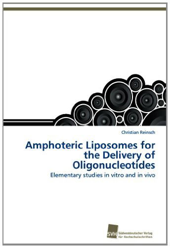 Cover for Christian Reinsch · Amphoteric Liposomes for the Delivery of Oligonucleotides: Elementary Studies in Vitro and in Vivo (Paperback Book) (2013)