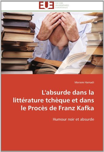 Cover for Meriem Hamadi · L'absurde Dans La Littérature Tchèque et Dans Le Procès De Franz Kafka: Humour Noir et Absurde (Pocketbok) [French edition] (2018)