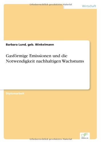 Gasfoermige Emissionen und die Notwendigkeit nachhaltigen Wachstums - Geb Winkelmann Barbara Lund - Bøger - Diplom.de - 9783838644080 - 9. august 2001