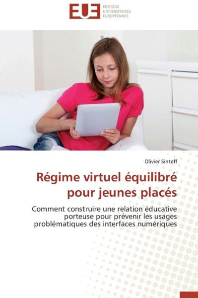 Cover for Olivier Sinteff · Régime Virtuel Équilibré Pour Jeunes Placés: Comment Construire Une Relation Éducative Porteuse Pour Prévenir Les Usages Problématiques Des Interfaces Numériques (Paperback Book) [French edition] (2018)