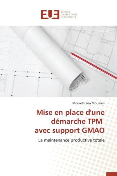 Cover for Ben Moumen Mouadh · Mise en Place D'une Demarche Tpm Avec Support Gmao (Paperback Book) (2018)