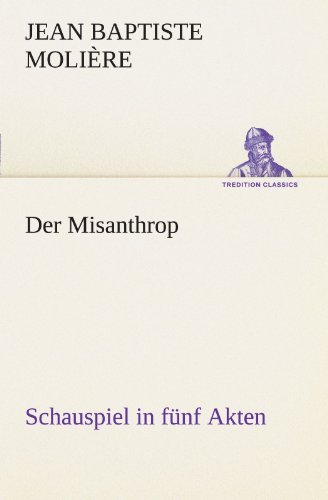 Cover for Jean Baptiste Molière · Der Misanthrop: Schauspiel in Fünf Akten (Tredition Classics) (German Edition) (Taschenbuch) [German edition] (2012)