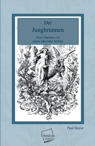 Der Jungbrunnen - Paul Heyse - Kirjat - UNIKUM - 9783845701080 - maanantai 11. helmikuuta 2013