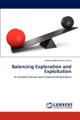 Cover for Antonio Messeni Petruzzelli · Balancing Exploration and Exploitation: a Literature Review and Unanswered Questions (Paperback Book) (2012)