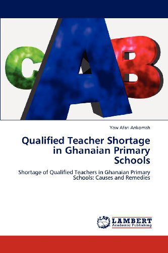 Cover for Yaw Afari Ankomah · Qualified Teacher Shortage in Ghanaian Primary Schools: Shortage of Qualified Teachers in Ghanaian Primary Schools: Causes and Remedies (Paperback Book) (2012)