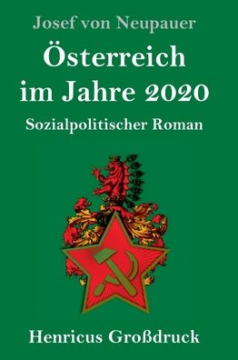 Cover for Josef Von Neupauer · OEsterreich im Jahre 2020 (Grossdruck): Sozialpolitischer Roman (Hardcover Book) (2020)