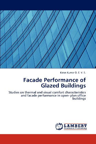 Cover for Kiran Kumar D. E. V. S. · Facade Performance of Glazed Buildings: Studies on Thermal and Visual Comfort Characteristics and Facade Performance in Open- Plan Office Buildings (Paperback Book) (2012)