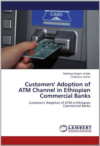 Customers' Adoption of Atm Channel  in Ethiopian Commercial Banks: Customers' Adoption of Atm in Ethiopian Commercial Banks - Tesfatsion Sahilu - Kirjat - LAP LAMBERT Academic Publishing - 9783848445080 - keskiviikko 27. kesäkuuta 2012