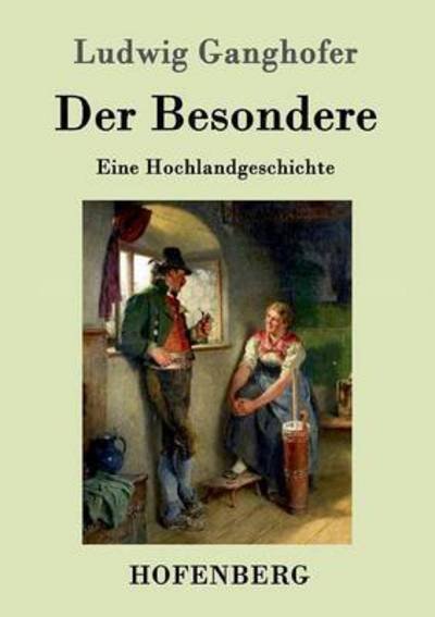 Cover for Ludwig Ganghofer · Der Besondere: Eine Hochlandgeschichte (Paperback Bog) (2016)