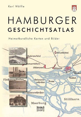 Cover for Karl Wolfle (Hg ). · Hamburger Geschichtsatlas: Heimatkundliche Karten Und Bilder (Hardcover Book) [German edition] (2014)