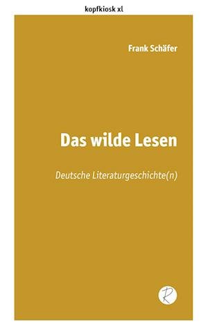 Das wilde Lesen - Frank Schäfer - Bøger - Reiffer, A - 9783910335080 - 1. juni 2023
