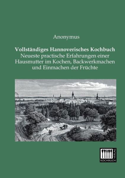 Cover for Anonymous · Vollstandiges Hannoverisches Kochbuch (Paperback Book) [German edition] (2013)