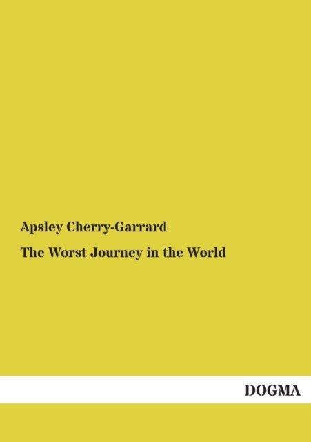The Worst Journey in the World - Apsley Cherry-garrard - Bøker - DOGMA - 9783954544080 - 15. august 2012