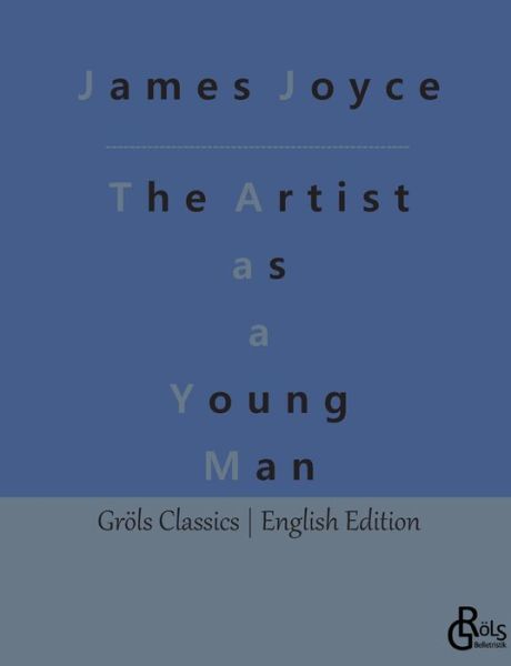 A Portrait of the Artist as a Young Man - James Joyce - Livros - Gröls Verlag - 9783988288080 - 6 de janeiro de 2023