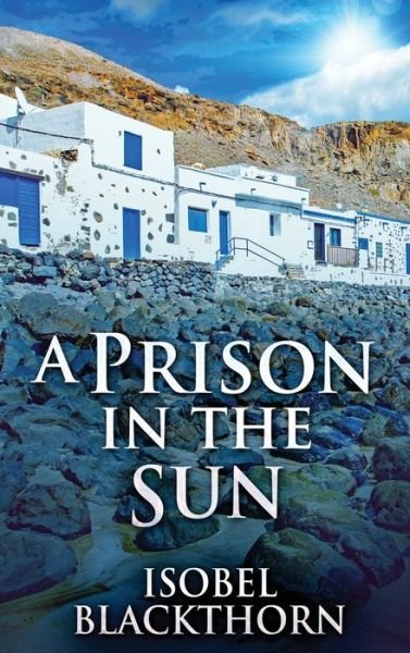 Cover for Isobel Blackthorn · A Prison In The Sun (Gebundenes Buch) (2021)