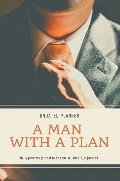 Cover for Adil Daisy · A Man With A Plan Undated Planner Daily Prompt Journal to be Concise, Simple &amp; Focused (Paperback Book) (2021)