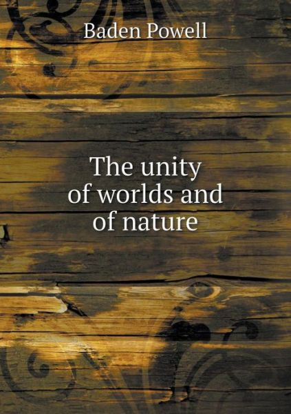 Cover for Baden Powell · The Unity of Worlds and of Nature (Pocketbok) (2015)