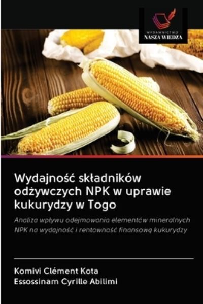 Cover for Komivi Clement Kota · Wydajno?c skladnikow od?ywczych NPK w uprawie kukurydzy w Togo (Paperback Book) (2020)