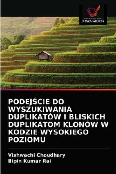Podej?cie Do Wyszukiwania Duplikatow I Bliskich Duplikatom Klonow W Kodzie Wysokiego Poziomu - Vishwachi Choudhary - Books - Wydawnictwo Nasza Wiedza - 9786203399080 - March 10, 2021