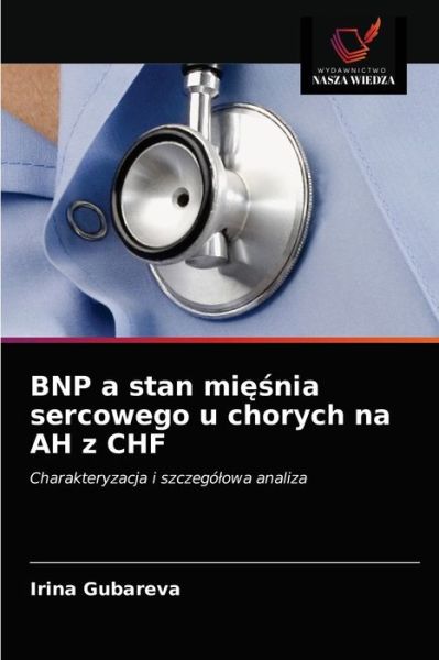 Cover for Irina Gubareva · BNP a stan mi??nia sercowego u chorych na AH z CHF (Paperback Book) (2021)