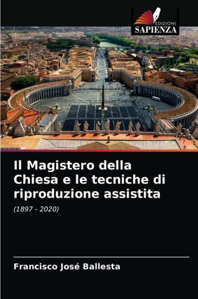 Cover for Francisco Jose Ballesta · Il Magistero della Chiesa e le tecniche di riproduzione assistita (Paperback Book) (2021)