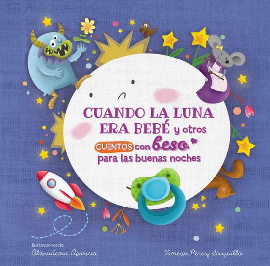 Cover for Vanesa Pérez-Sauquillo · Cuando la luna era bebe y otros cuentos con beso para las buenas noches / When t he Moon Was a Baby and Other Bedtime Stories with a Good Night Kiss (Board book) (2021)