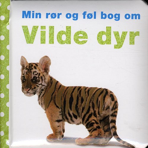 Cover for Dawn Sirett · Min rør og føl bog om: Min rør og føl bog om: Vilde dyr (Cardboard Book) [1º edição] (2009)