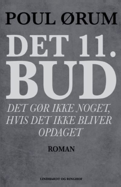 Cover for Poul Ørum · Det 11. bud - Det gør ikke noget, hvis det ikke bliver opdaget (Hæftet bog) [1. udgave] (2019)