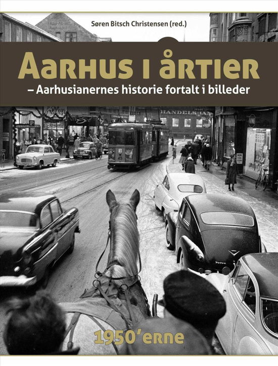 Aarhus i årtier - 50'erne - Søren Bitsch Christensen (red.) - Libros - Turbine - 9788740612080 - 26 de septiembre de 2016