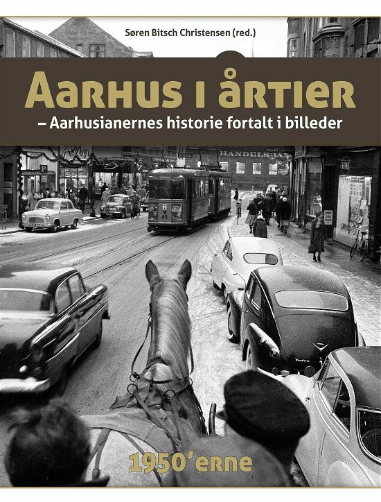 Aarhus i årtier - 50'erne - Søren Bitsch Christensen (red.) - Bücher - Turbine - 9788740612080 - 26. September 2016