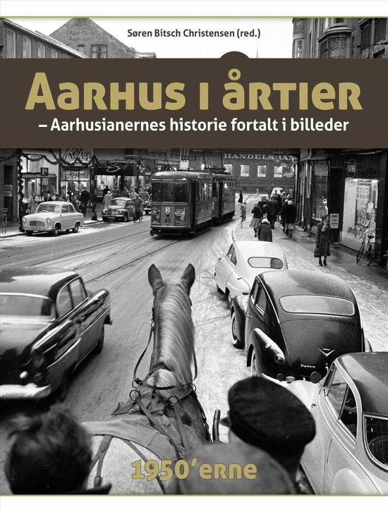 Aarhus i årtier - 50'erne - Søren Bitsch Christensen (red.) - Kirjat - Turbine - 9788740612080 - maanantai 26. syyskuuta 2016