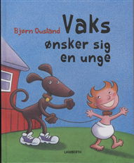 Cover for Bjørn Ousland · Vaks ønsker sig en unge (Indbundet Bog) [1. udgave] [Indbundet] (2011)