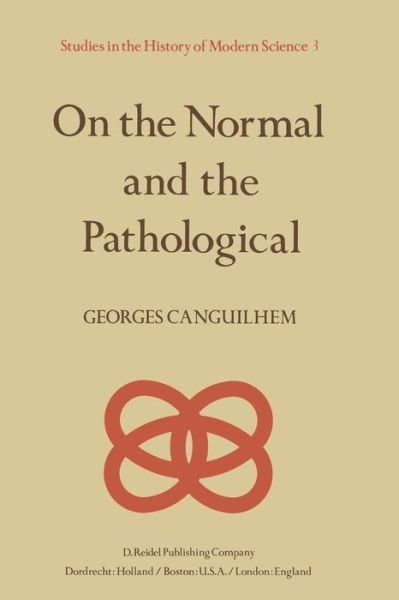 Cover for Georges Canguilhem · On the Normal and the Pathological - Studies in the History of Modern Science (Pocketbok) [Softcover reprint of the original 1st ed. 1978 edition] (1978)