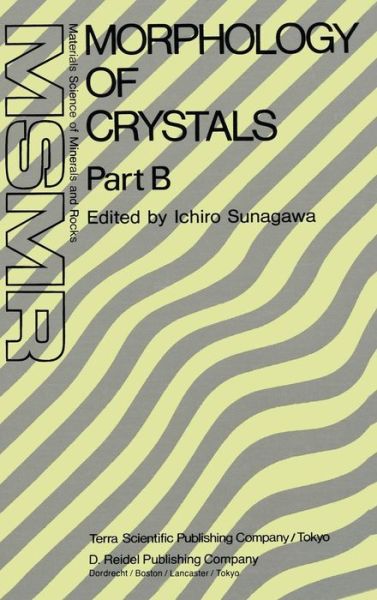 Cover for Ichiro Sunagawa · Morphology of Crystals: Part A: Fundamentals Part B: Fine Particles, Minerals and Snow Part C: The Geometry of Crystal Growth by Jaap van Suchtelen - Materials Science of Minerals and Rocks (Gebundenes Buch) [1987 edition] (1988)