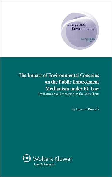 Levente Borzsak · The Impact of Environmental Concerns on the Public Enforcement Mechanism under EU Law: Environmental Protection in the 25th hour (Gebundenes Buch) (2011)