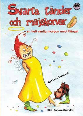 Cover for Lena Svensson · Svarta tänder och majskorvar : en helt vanlig morgon med Flängel (Bound Book) (2011)