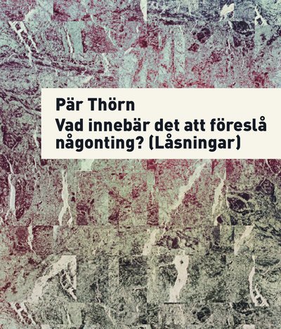 Vad innebär det att föreslå något? (Låsningar) - Pär Thörn - Livres - Pequod Press - 9789186617080 - 24 mai 2011
