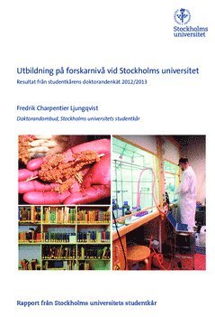 Cover for Fredrik Charpentier Ljungqvist · Utbildning på forskarnivå vid Stockholms universitet : resultat från studentkårens doktorandenkät 2012/2013 : rapport från Stockholms universitets studentkår (Paperback Book) (2015)