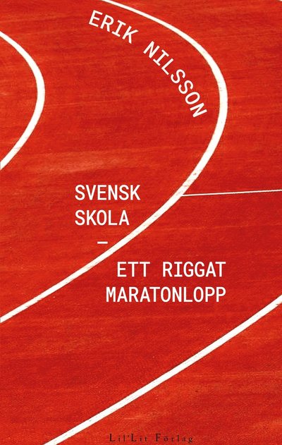 Cover for Erik  Nilsson · Svensk skola : ett riggat maratonlopp (Taschenbuch) (2022)