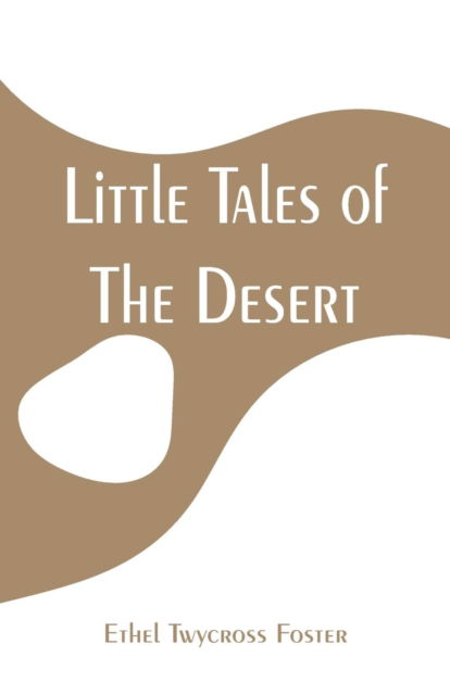 Cover for Ethel Twycross Foster · Little Tales of The Desert (Paperback Book) (2019)