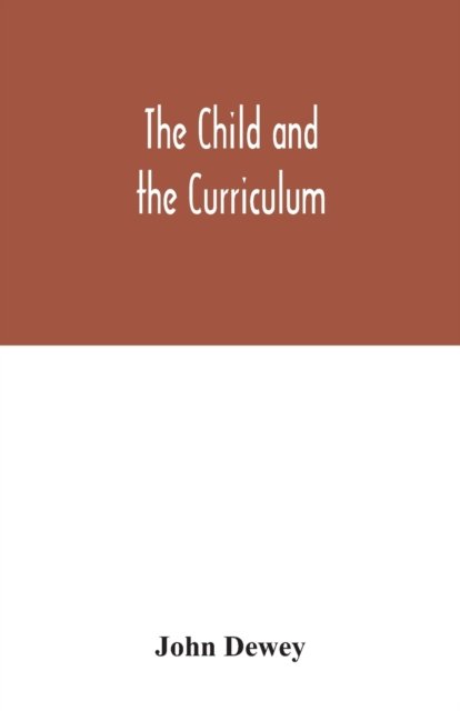 The child and the curriculum - John Dewey - Bøker - Alpha Edition - 9789354032080 - 29. juni 2020