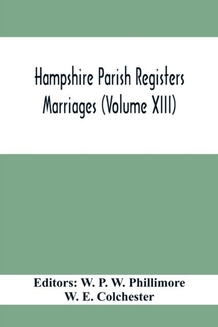 Cover for W E Colchester · Hampshire Parish Registers. Marriages (Volume XIII) (Paperback Book) (2021)