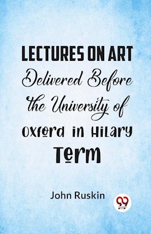 Cover for John Ruskin · Lectures on Art Delivered Before the University of Oxford in Hilary Term (Taschenbuch) (2023)